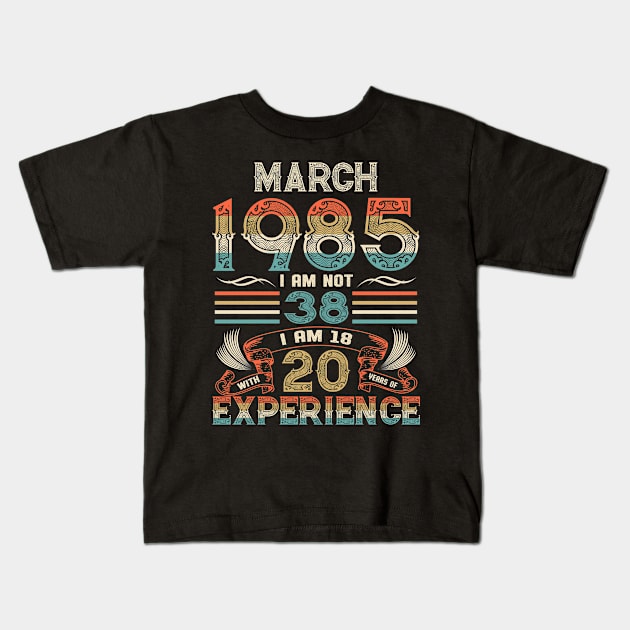 Vintage Birthday March 1985 I'm not 38 I am 18 with 20 Years of Experience Kids T-Shirt by Davito Pinebu 